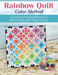 Rainbow Quilt Color Method : Learn the Art of Creating Multicolor and Monotone Quilts with 15 Modern Patterns