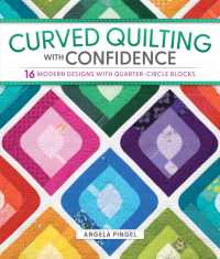 Curved Quilting with Confidence : 16 Modern Designs with Quarter-Circle Blocks
