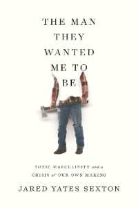 The Man They Wanted Me to Be : Toxic Masculinity and a Crisis of Our Own Making