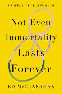 Not Even Immortality Lasts Forever : Mostly True Stories