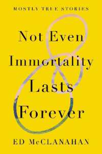 Not Even Immortality Lasts Forever : Mostly True Stories