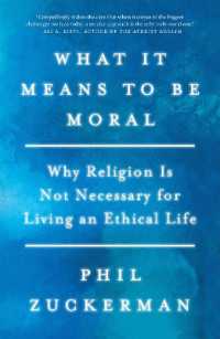 What It Means to Be Moral : Why Religion Is Not Necessary for Living an Ethical Life