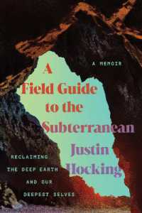 A Field Guide to the Subterranean : Reclaiming the Deep Earth and our Deepest Selves