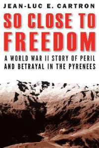 So Close to Freedom : A World War II Story of Peril and Betrayal in the Pyrenees