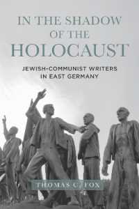 In the Shadow of the Holocaust : Jewish-Communist Writers in East Germany (Dialogue and Disjunction: Studies in Jewish German Literature, Culture & Thought)