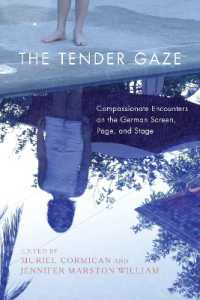 The Tender Gaze : Compassionate Encounters on the German Screen, Page, and Stage (Women and Gender in German Studies)