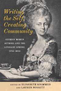 Writing the Self, Creating Community : German Women Authors and the Literary Sphere, 1750-1850 (Women and Gender in German Studies)