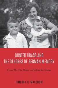 Günter Grass and the Genders of German Memory : From the Tin Drum to Peeling the Onion (Culture and Power in German-speaking Europe, 1918-1989)