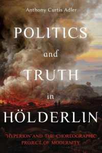 Politics and Truth in Hölderlin : Hyperion and the Choreographic Project of Modernity (Studies in German Literature Linguistics and Culture)