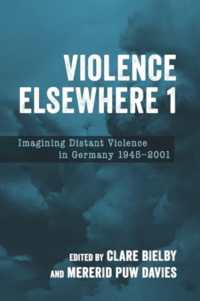 Violence Elsewhere 1 : Imagining Distant Violence in Germany 1945-2001 (Studies in German Literature Linguistics and Culture)