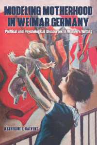 Modeling Motherhood in Weimar Germany : Political and Psychological Discourses in Women's Writing (Women and Gender in German Studies)