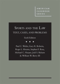 スポーツと法（第６版）<br>Sports and the Law : Text, Cases, and Problems (American Casebook Series) （6TH）