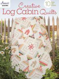 Creative Log Cabin Quilts : 10 Fresh, New Designs