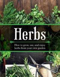 Herbs : How to Grow， Use， and Enjoy Herbs from Your Own Garden