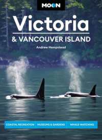 Moon Victoria & Vancouver Island (Third Edition) : Coastal Recreation, Museums & Gardens, Whale-Watching