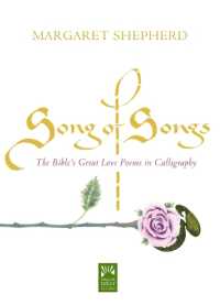 Song of Songs : The Bible's Great Love Poems in Calligraphy (Mount Tabor Books)
