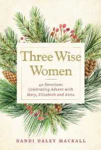 Three Wise Women : 40 Devotions Celebrating Advent with Mary, Elizabeth, and Anna