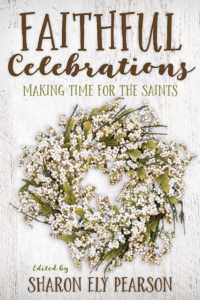 Faithful Celebrations : Making Time for God with the Saints (Faithful Celebrations)