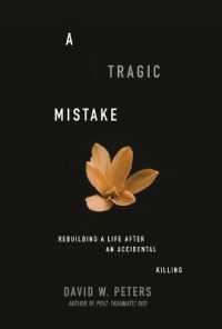 A Tragic Mistake : Rebuilding a Life after an Accidental Killing
