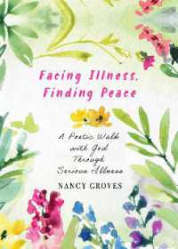 Facing Illness, Finding Peace : A Poetic Walk with God through Serious Illness