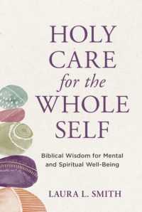 Holy Care for the Whole Self : Biblical Wisdom for Mental and Spiritual Well-Being