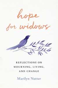 Hope for Widows : Reflections on Mourning, Living, and Change