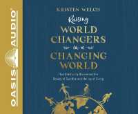 Raising World Changers in a Changing World : How One Family Discovered the Beauty of Sacrifice and the Joy of Giving