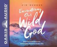 Encountering Our Wild God : Ways to Experience His Untamable Presence Every Day