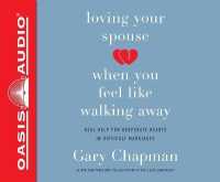 Loving Your Spouse When You Feel Like Walking Away : Real Help for Desperate Hearts in Difficult Marriages