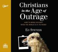 Christians in the Age of Outrage : How to Bring Our Best When the World Is at Its Worst