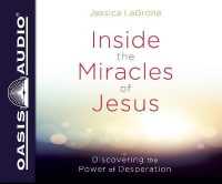 Inside the Miracles of Jesus : Discovering the Power of Desperation