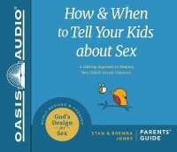How and When to Tell Your Kids about Sex : A Lifelong Approach to Shaping Your Child's Sexual Character