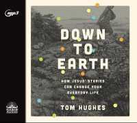 Down to Earth : How Jesus' Stories Can Change Your Everyday Life