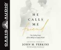 He Calls Me Friend : The Healing Power of Friendship in a Lonely World