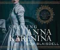 Creating Anna Karenina : Tolstoy and the Birth of Literature's Most Enigmatic Heroine