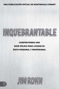 Inquebrantable : Construyendo Una Base Sólida Para Lograr Su Éxito Personal Y Profesional (Official Nightingale Conant Publication)