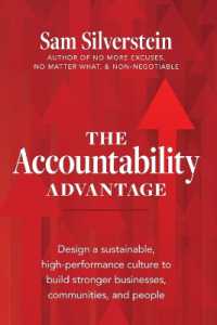 The Accountability Advantage : Design a Sustainable, High-Performance Culture to Build Stronger Businesses, Communities, and People