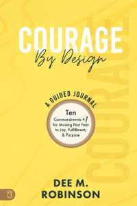 Courage by Design: a Guided Journal : Ten Commandments +1 for Moving Past Fear to Joy, Fulfillment, and Purpose