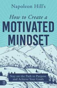 Napoleon Hill's How to Create a Motivated Mindset : Stay on the Path to Purpose and Achieve Your Goals (Official Publication of the Napoleon Hill Foundation)