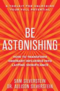 Be Astonishing : How to Transform Ordinary Influence into Lasting Significance
