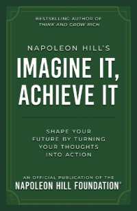 Napoleon Hill's Imagine It, Achieve It : Shape Your Future by Turning Your Thoughts into Action (Official Publication of the Napoleon Hill Foundation)
