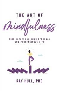 The Art of Mindfulness in Your Personal and Professional Life : 20 Practical Lessons to Boost Confidence, Communication, and Career Success