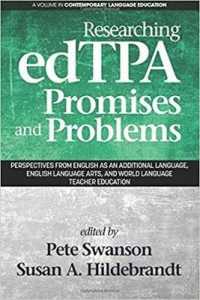 Researching edTPA Promises and Problems : Perspectives from English as an Additional Language, English Language Arts, and World Language Teacher Education (Contemporary Language Education)