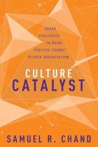 Culture Catalyst : Seven Strategies to Bring Positive Change to Your Organization （Reprint）