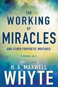 The Working of Miracles and Other Prophetic Writings : 3-Books-in-1 （Combined）