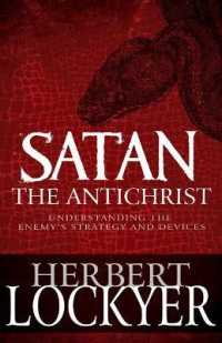 Satan the Antichrist : Understanding the Enemy's Strategy and Devices