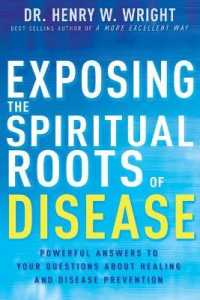 Exposing the Spiritual Roots of Disease : Powerful Answers to Your Questions about Healing and Disease Prevention