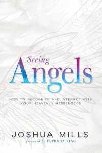 Seeing Angels : How to Recognize and Interact with Your Heavenly Messengers