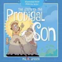 The Story of the Prodigal Son : Rhyming Bible Fun for Kids! (Oh, What God Will Go and Do!)