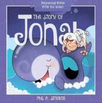 The Story of Jonah : Rhyming Bible Fun for Kids! (Oh, What God Will Go and Do!)